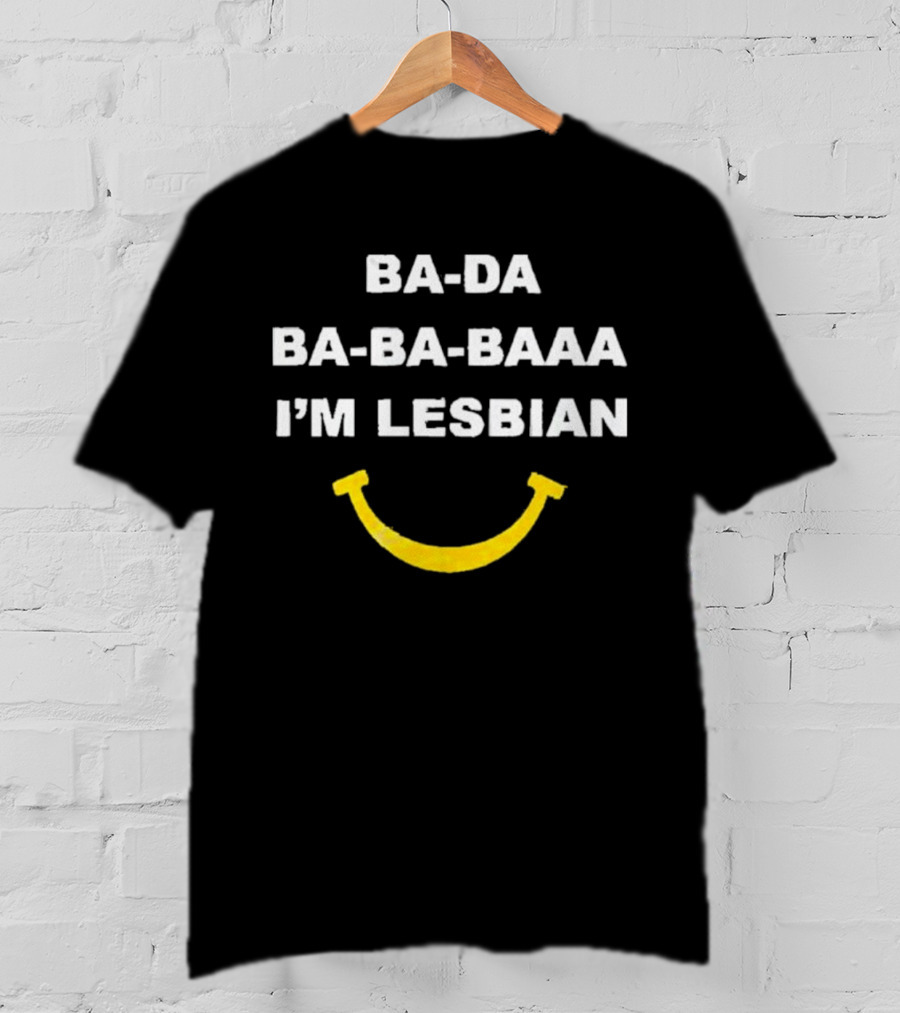 Ba-Da Ba-Ba-Baaa I’m Lesbian Yellow Smile T-Shirt