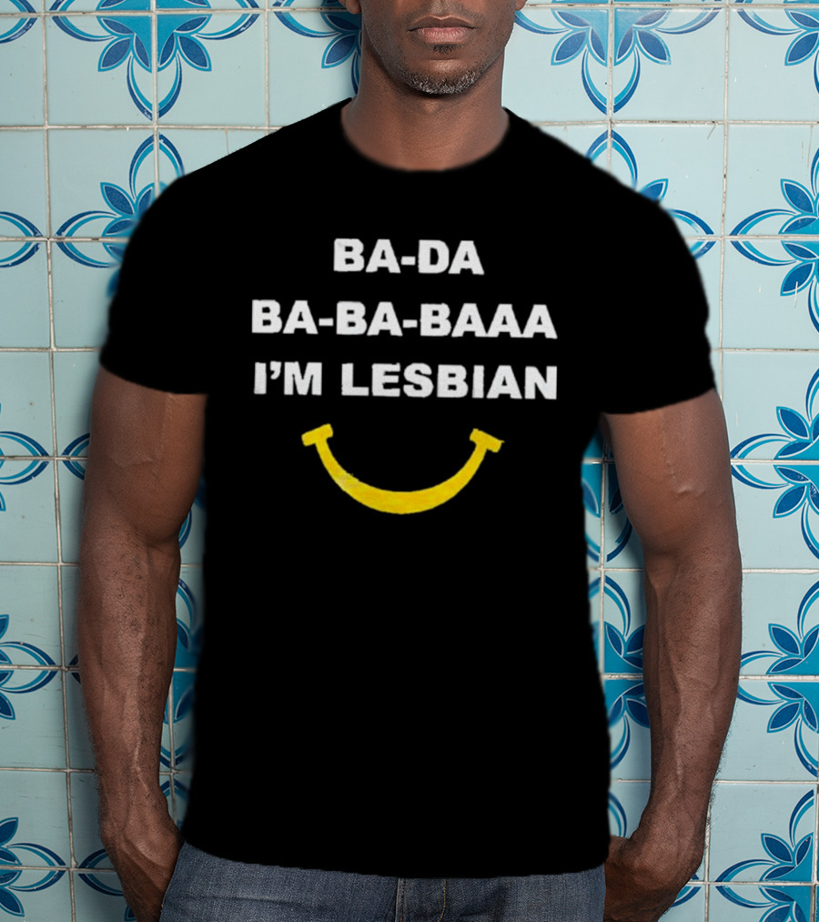 Ba-Da Ba-Ba-Baaa I’m Lesbian Yellow Smile T-Shirt