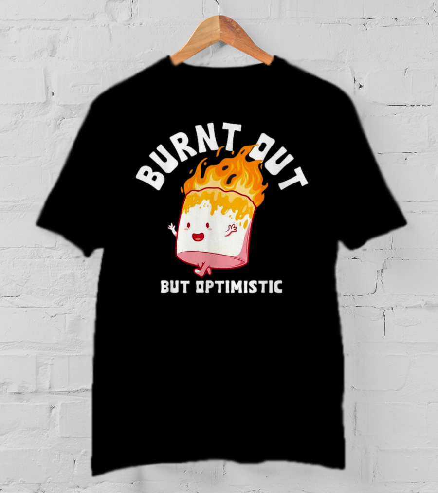 BURNT OUT But Optimistic Cartoon Flame Humor T-Shirt