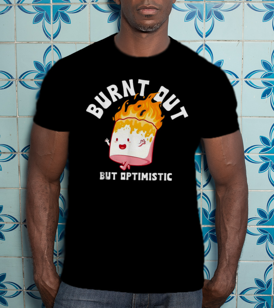 BURNT OUT But Optimistic Cartoon Flame Humor T-Shirt