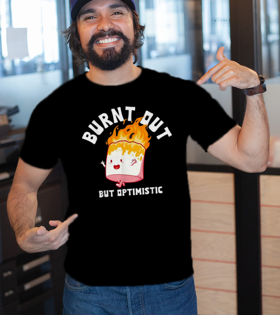 BURNT OUT But Optimistic Cartoon Flame Humor T-Shirt