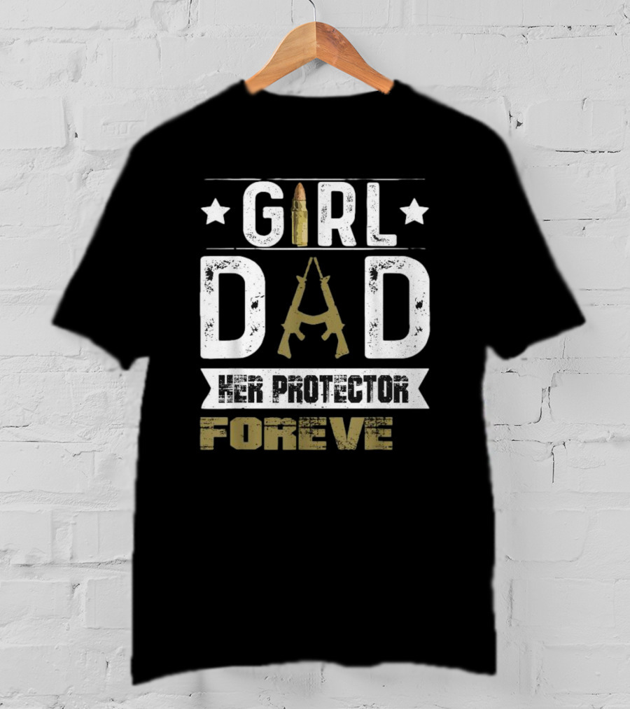 GIRL DAD Her Protector Forever Bullet Rifle Stars T-Shirt