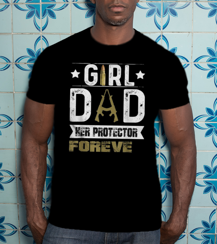GIRL DAD Her Protector Forever Bullet Rifle Stars T-Shirt