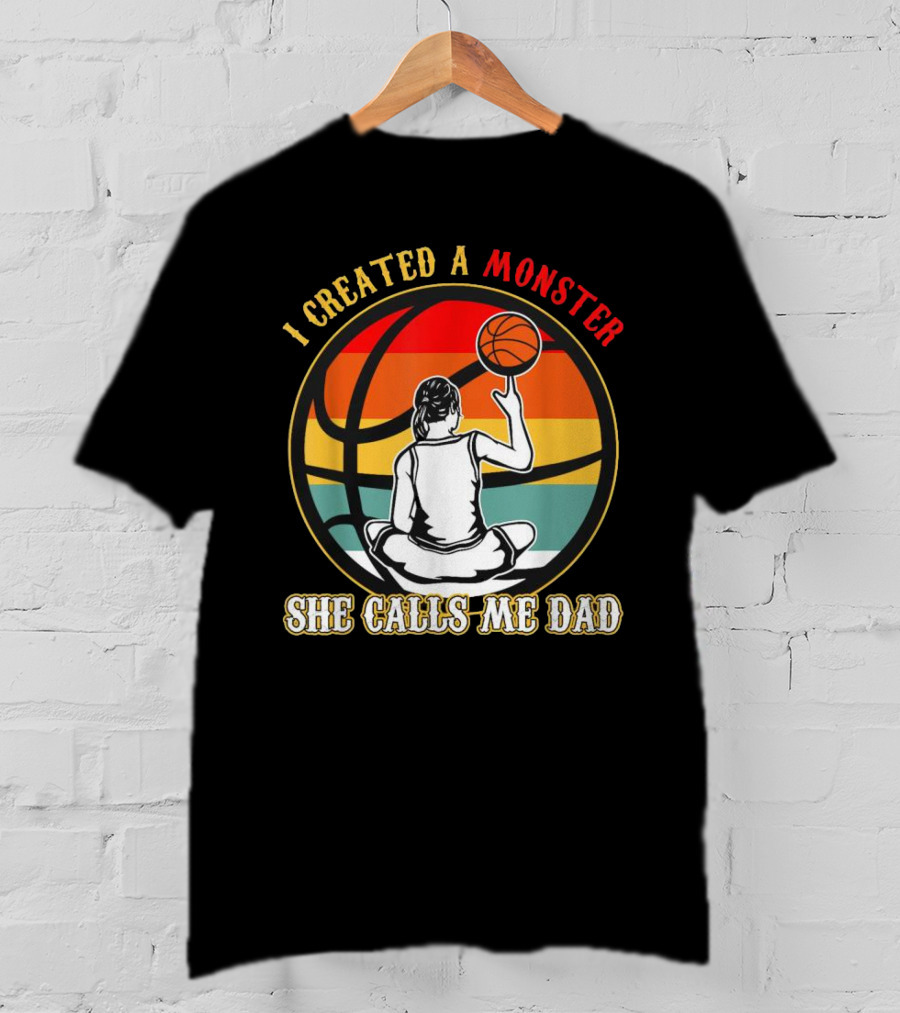 I Created A Monster She Calls Me Dad Retro Basketball T-Shirt