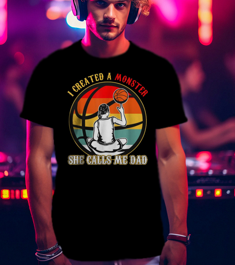 I Created A Monster She Calls Me Dad Retro Basketball T-Shirt
