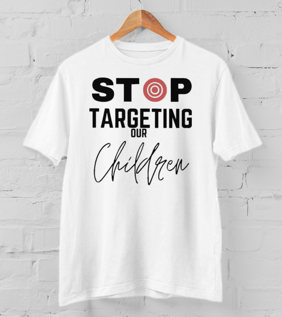 STOP Targeting Our Children T-Shirt