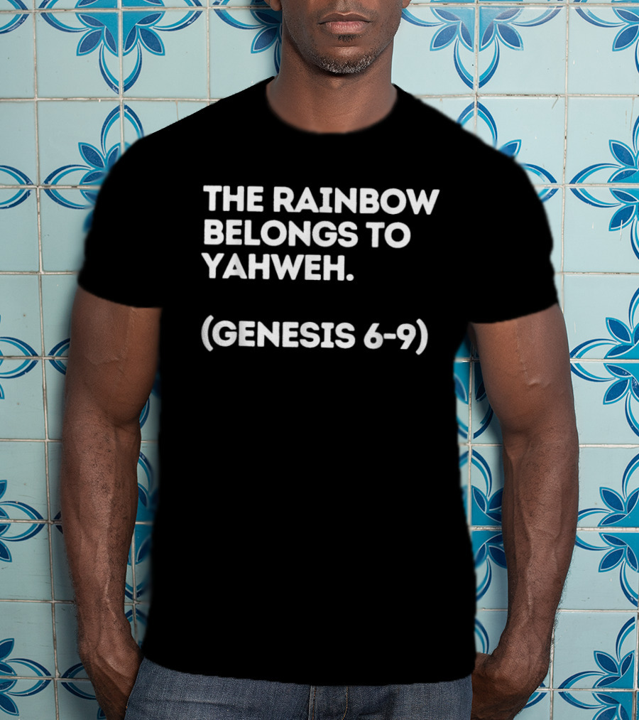 The Rainbow Belongs To Yahweh Genesis 6-9 Biblical Message T-Shirt