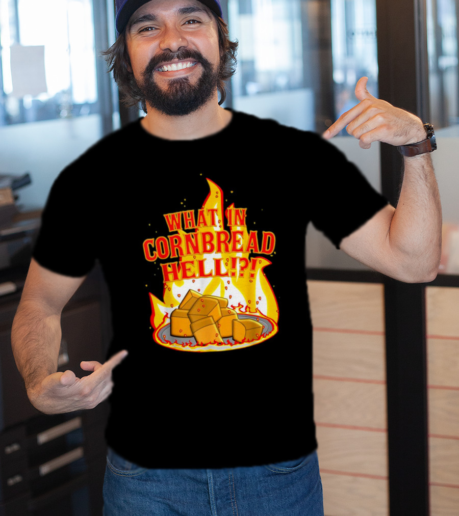 What In Cornbread Hell Fiery Flames With Cornbread Pieces T-Shirt