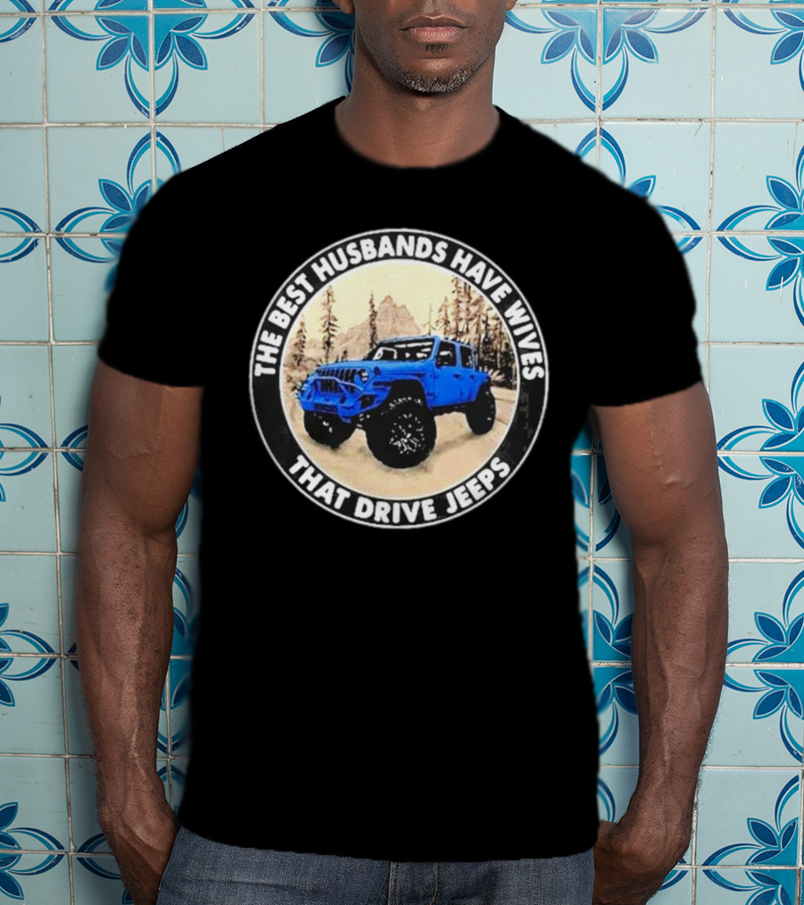 The Best Husbands Have Wives That Drive Jeeps Blue Off-Road Adventure T-Shirt