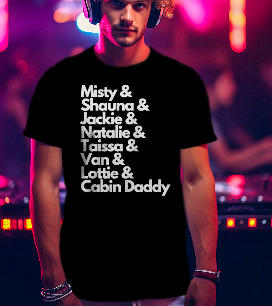 Misty Shauna Jackie Natalie Taissa Van Lottie Cabin Daddy Yellowjackets Characters T-Shirt