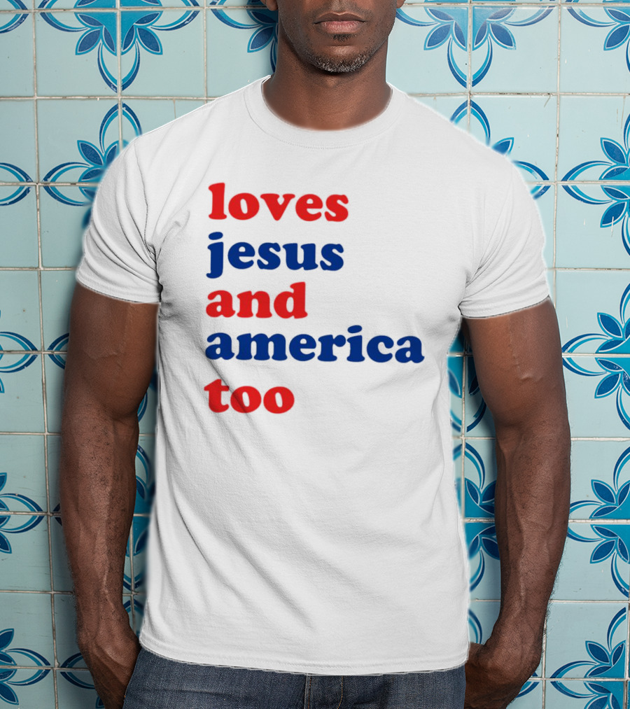 Loves Jesus And America Too T-Shirt