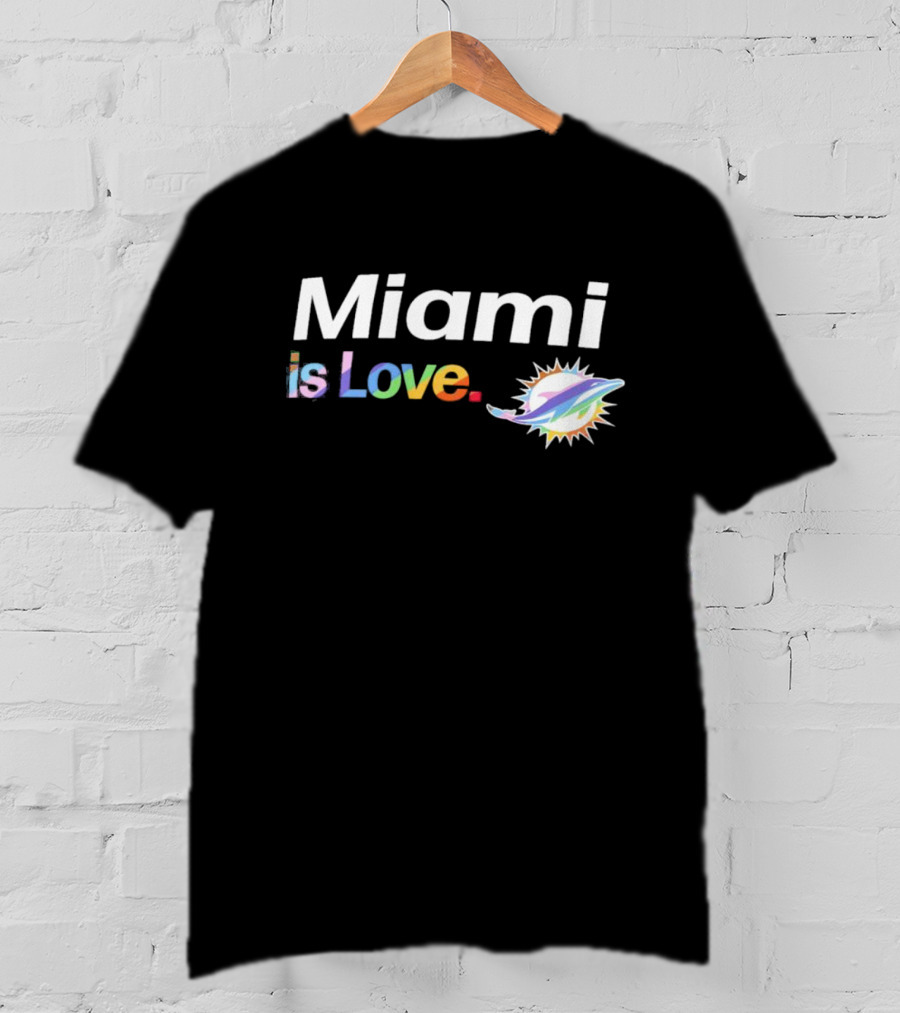 Miami Dolphins Miami Is Love City Pride Team T-Shirt
