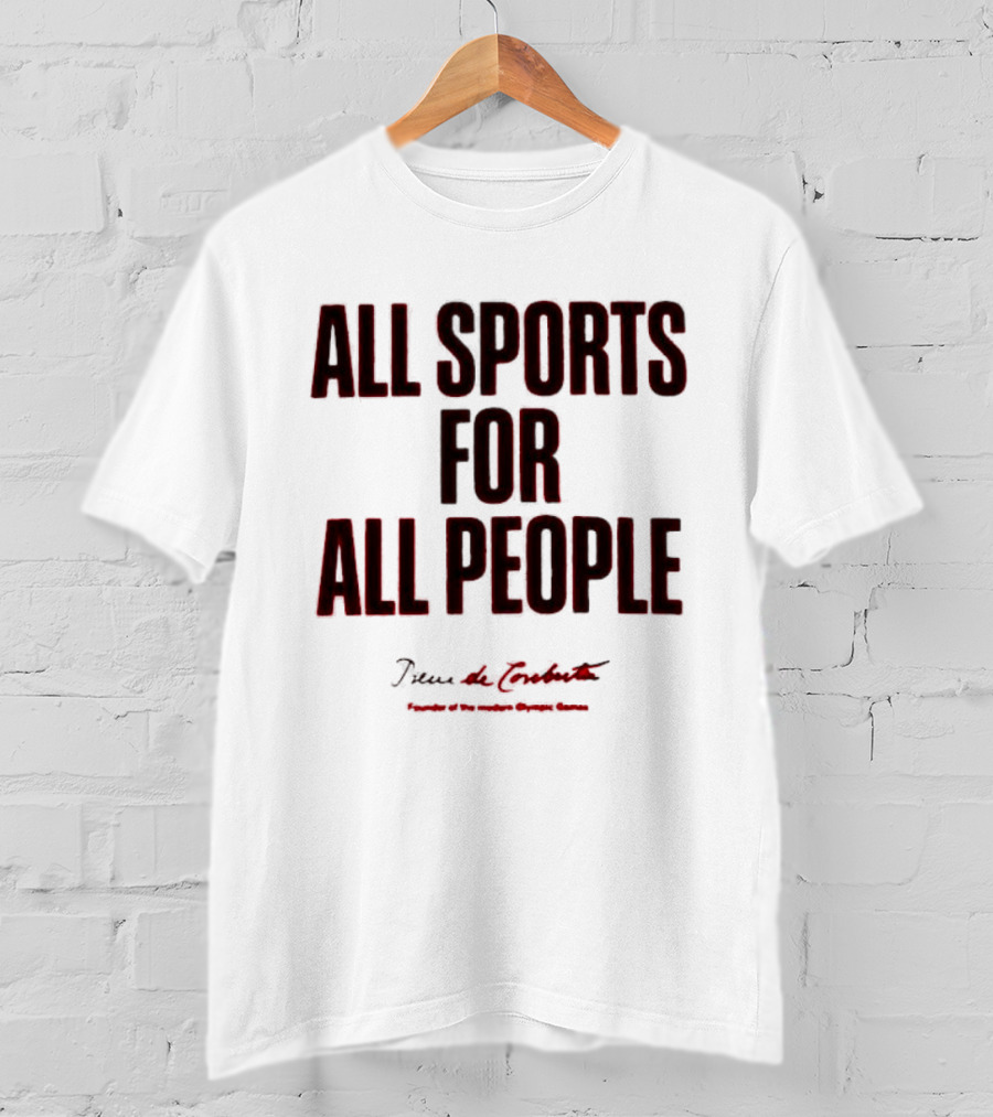 All Sports For All People Pierre De Coubertin Founder Of The Modern Olympic Games T-Shirt