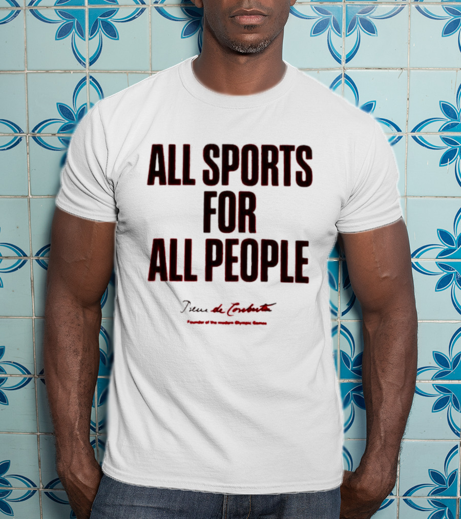 All Sports For All People Pierre De Coubertin Founder Of The Modern Olympic Games T-Shirt