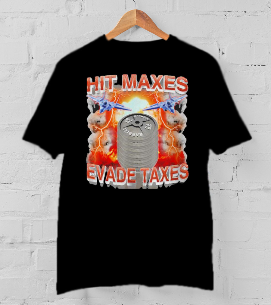 HIT MAXES EVADE TAXES Jets And Explosions With Barbell Weights T-Shirt