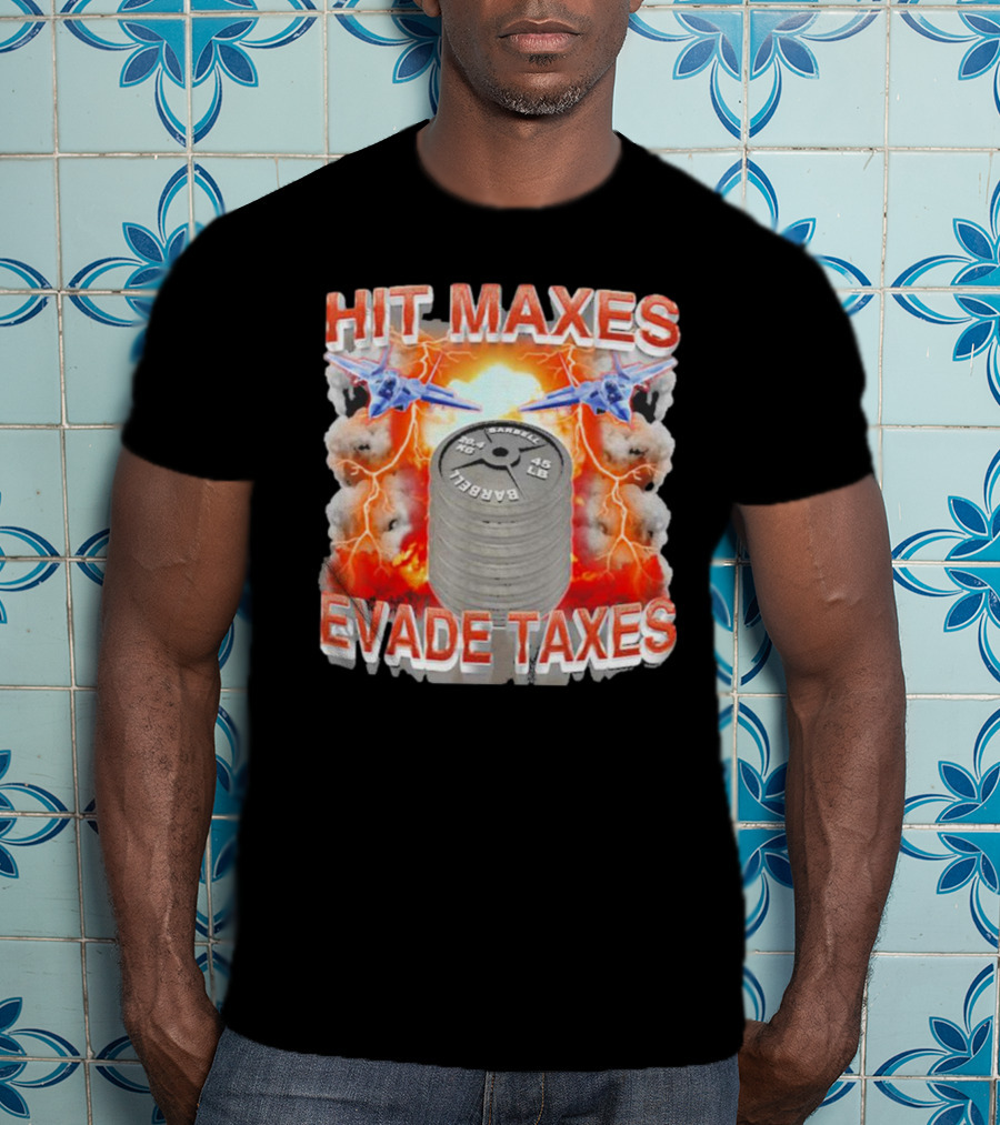 HIT MAXES EVADE TAXES Jets And Explosions With Barbell Weights T-Shirt