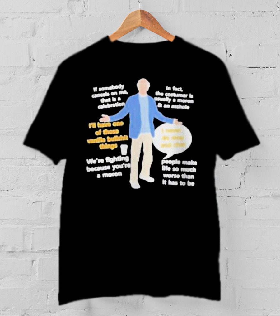Larry David If Somebody Cancels On Me That Is A Celebration Vanilla Bullshit Moron Asshole T-Shirt