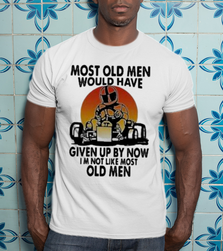 Most Old Men Would Have Given Up By Now I'm Not Like Most Old Men Kart Racing Sunset Helmet T-Shirt