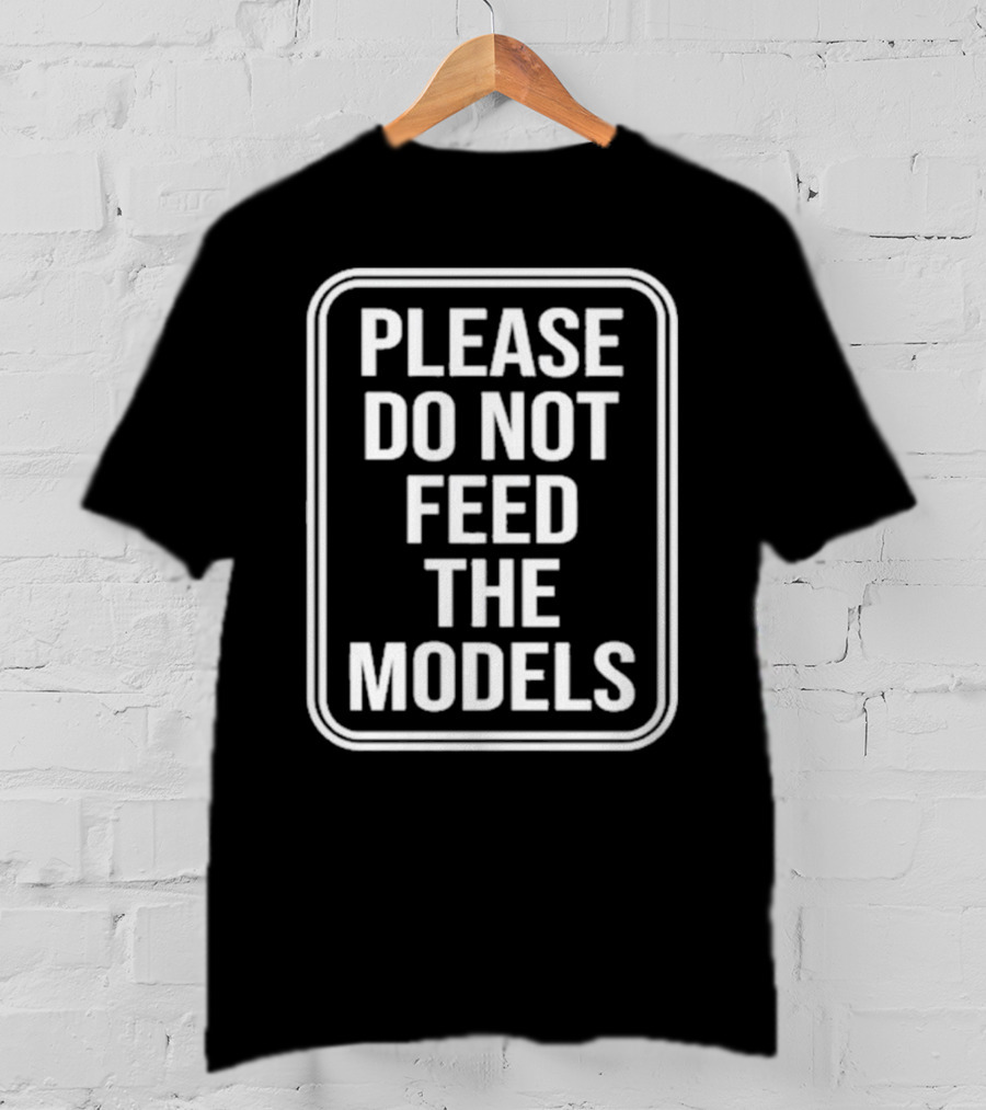 Featherlight Please Do Not Feed The Models Sign T-Shirt