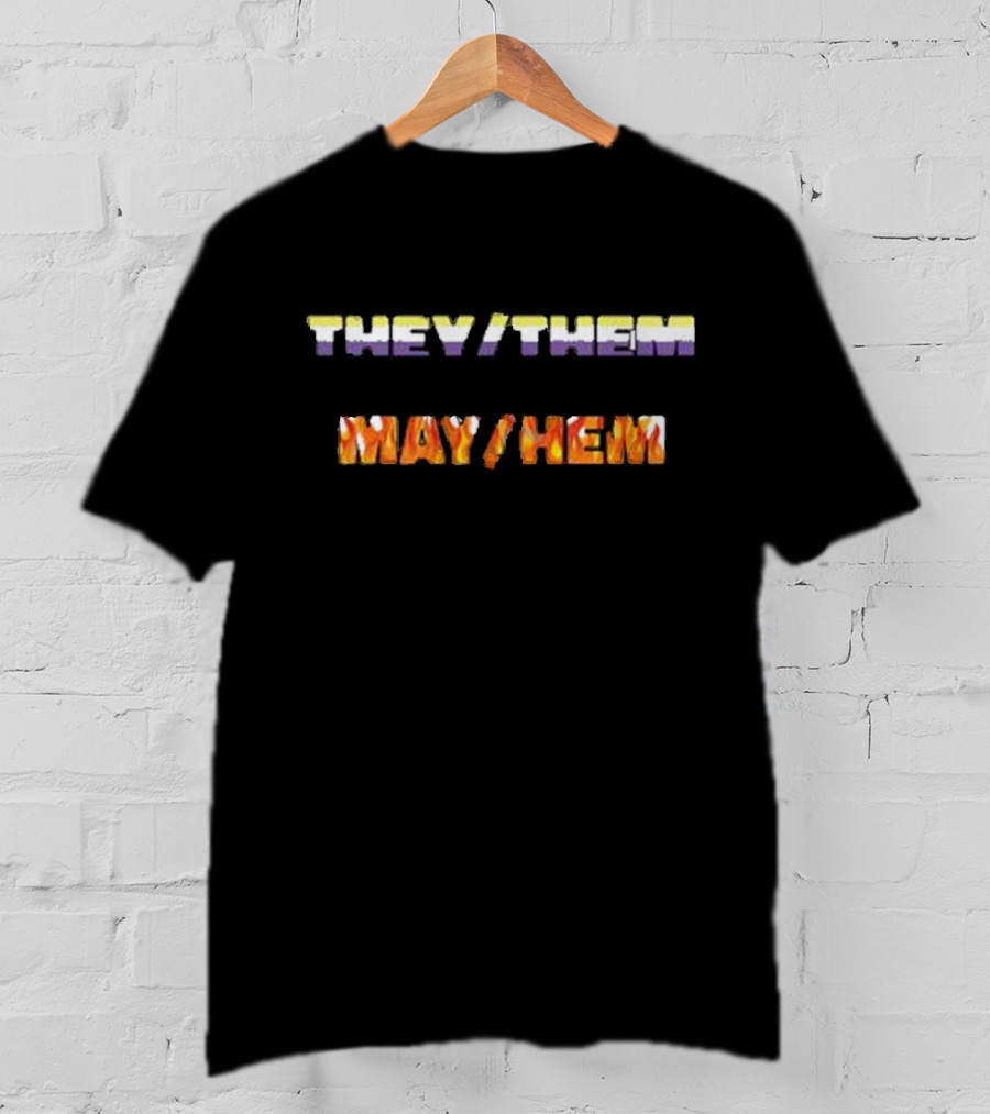 I Am A They Them Causing May Hem T-Shirt