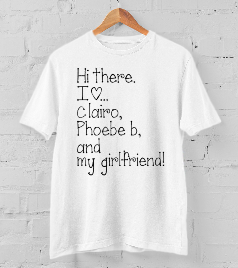 Hi There I Love Clairo Phoebe B And My Girlfriend T-Shirt