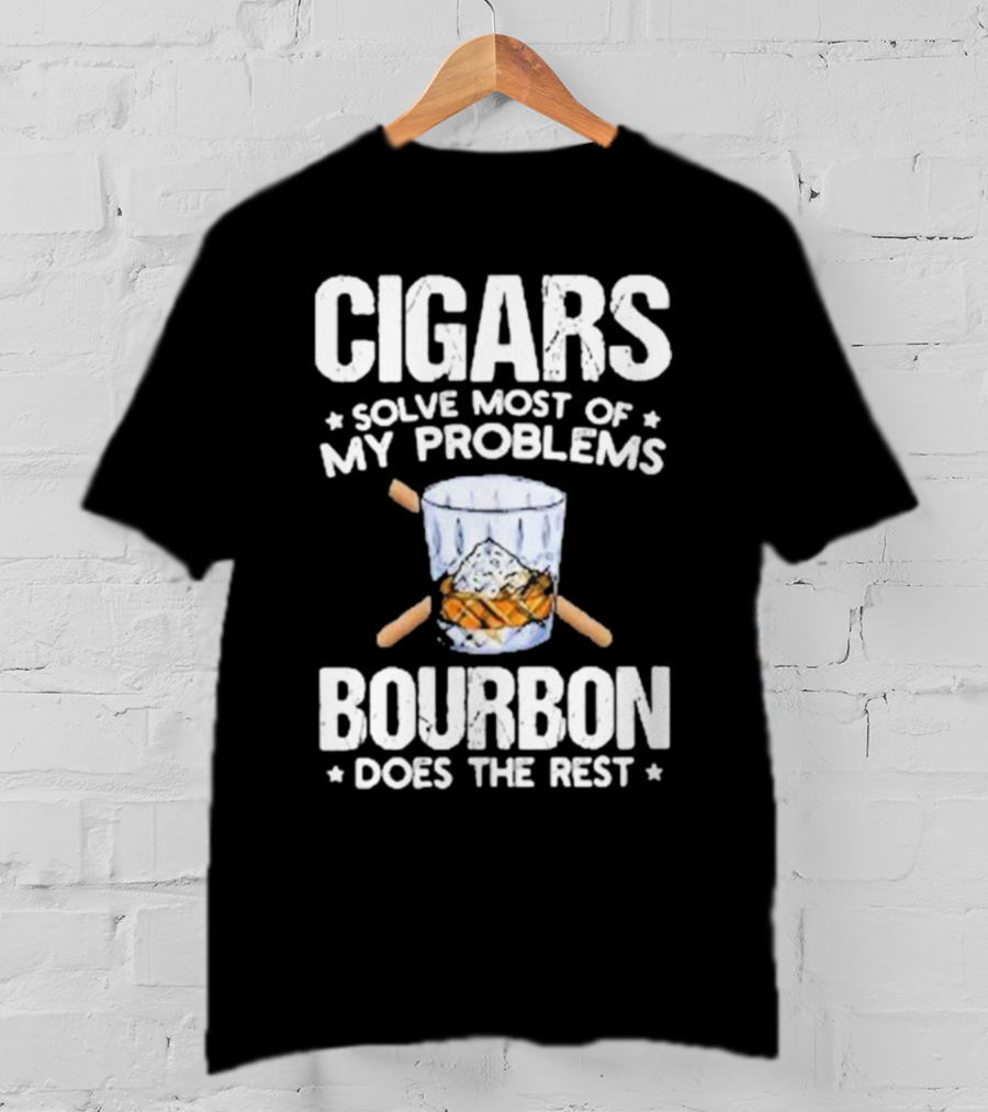 Cigars Solve Most Of My Problems Bourbon Does The Rest T-Shirt