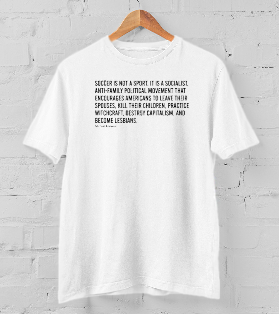 Soccer Is Not A Sport It Is A Socialist Anti-Family Political Movement Michael Knowles T-Shirt