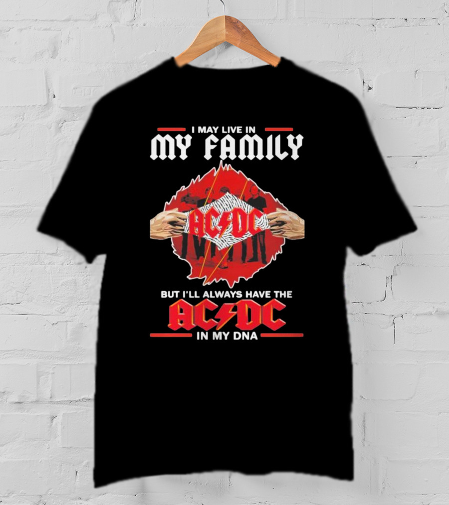 I May Live In My Family But I'll Always Have The AC DC In My DNA T-Shirt