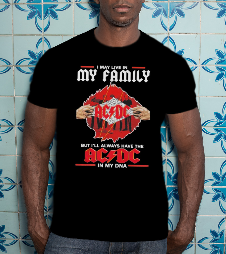 I May Live In My Family But I'll Always Have The AC DC In My DNA T-Shirt