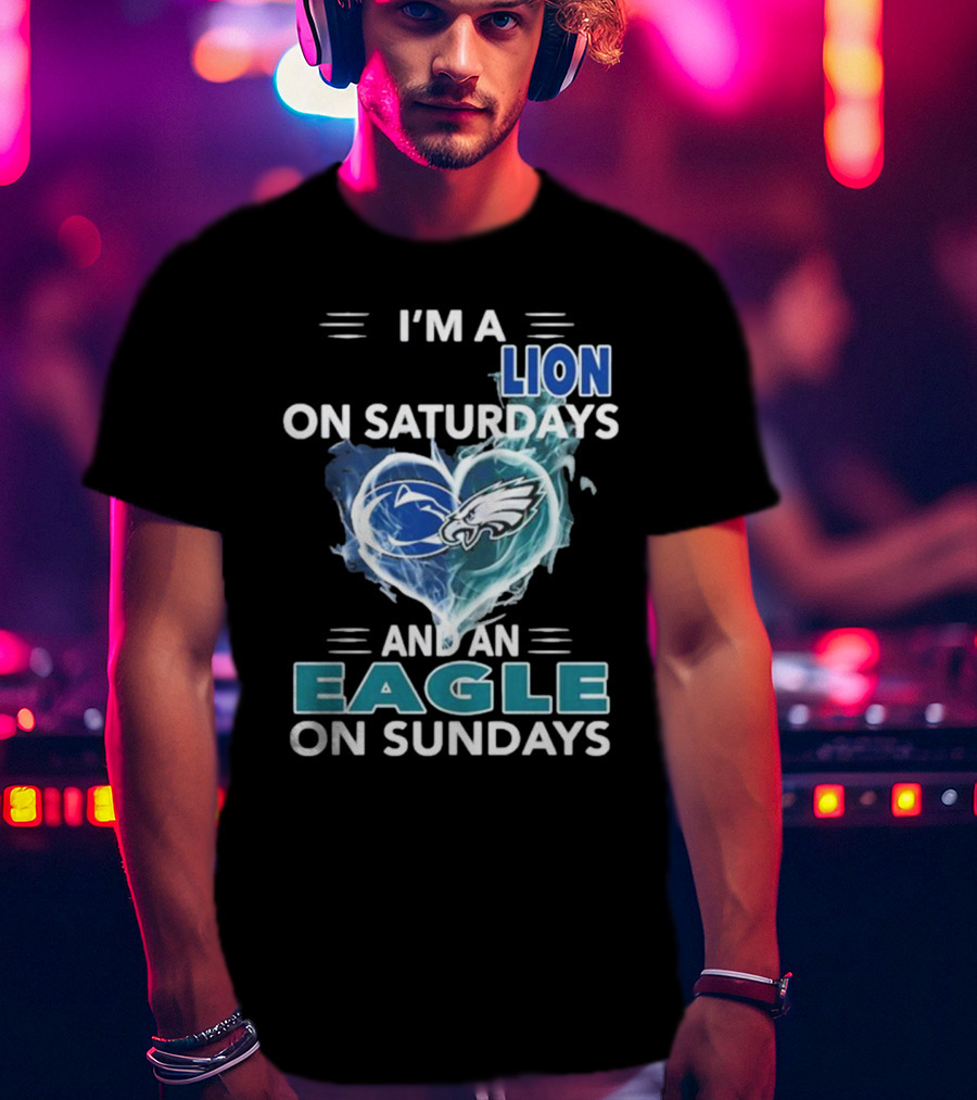 I’m A Nittany Lion On Saturdays And An Eagle On Sundays T-Shirt