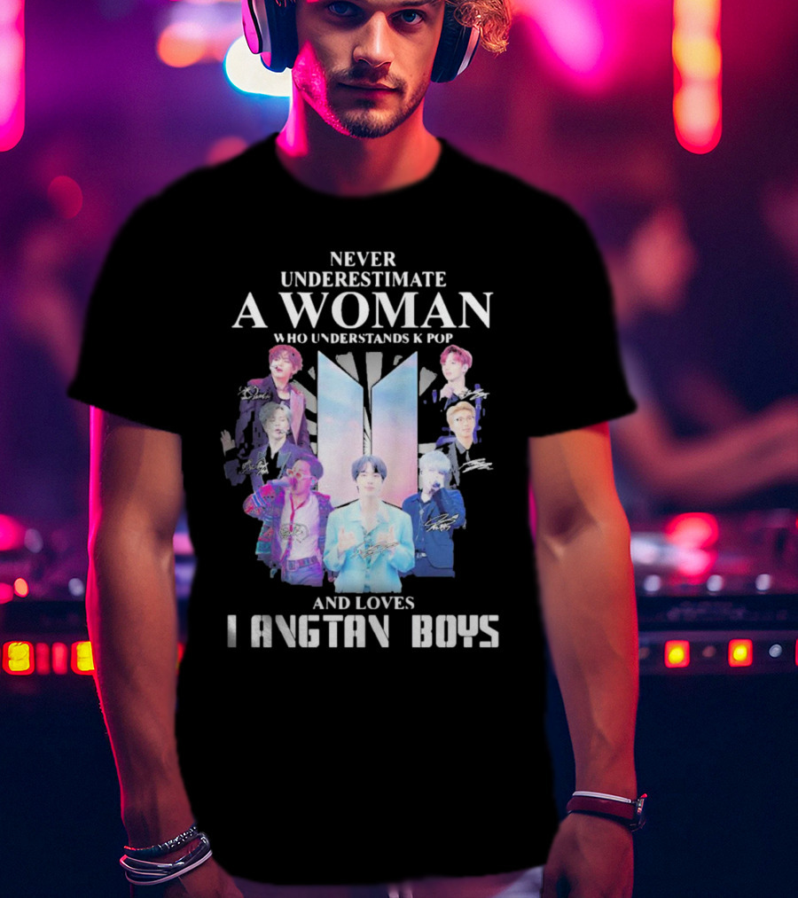 Never Underestimate A Woman Who Understands K Pop And Loves Bangtan Boys With Iconic Signatures T-Shirt
