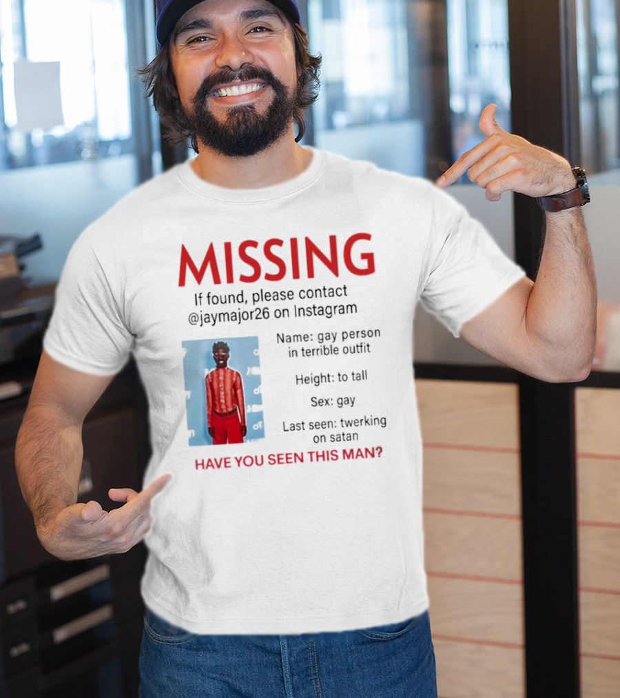 Missing If Found Contact Jaymajor26 Instagram Have You Seen This Man Twerking On Satan T-Shirt