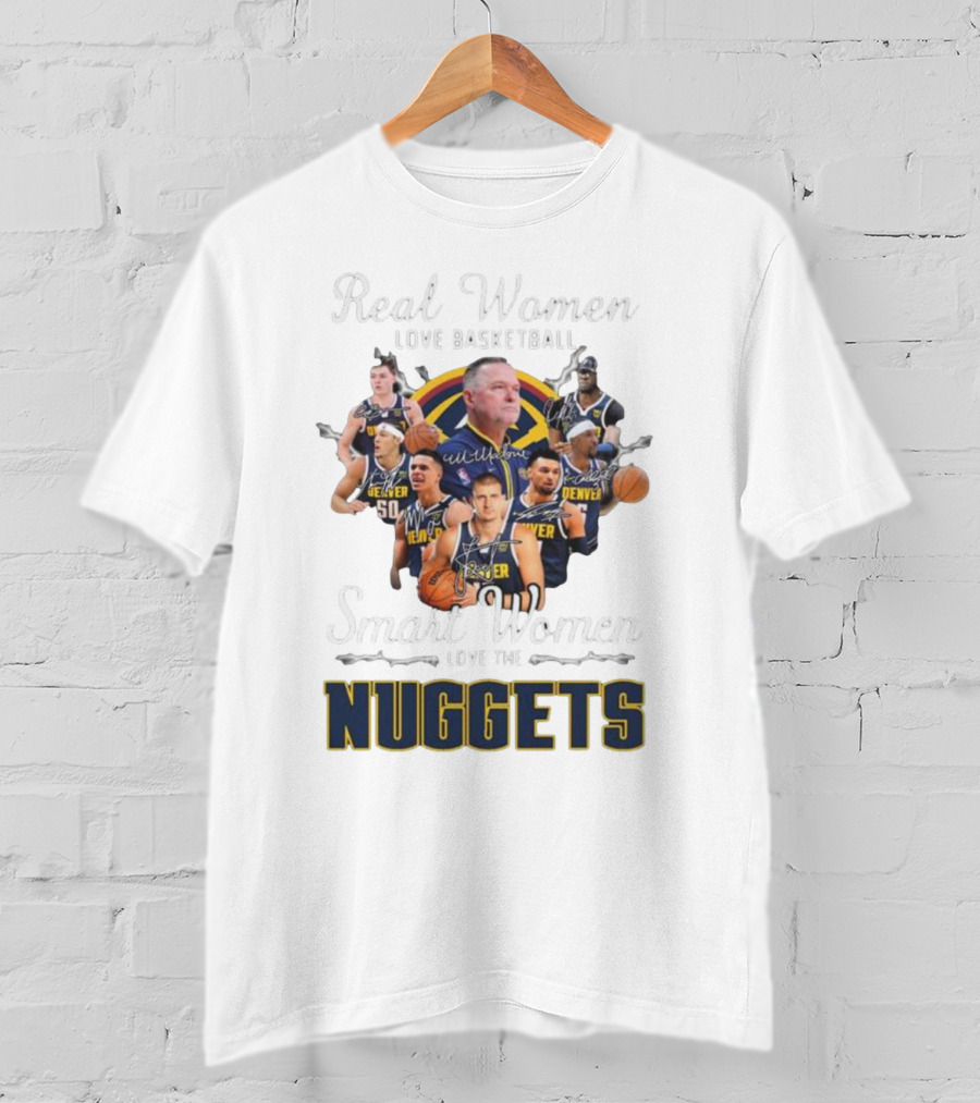 Real Women Love Basketball Smart Women Love The Denver Nuggets Signatures T-Shirt
