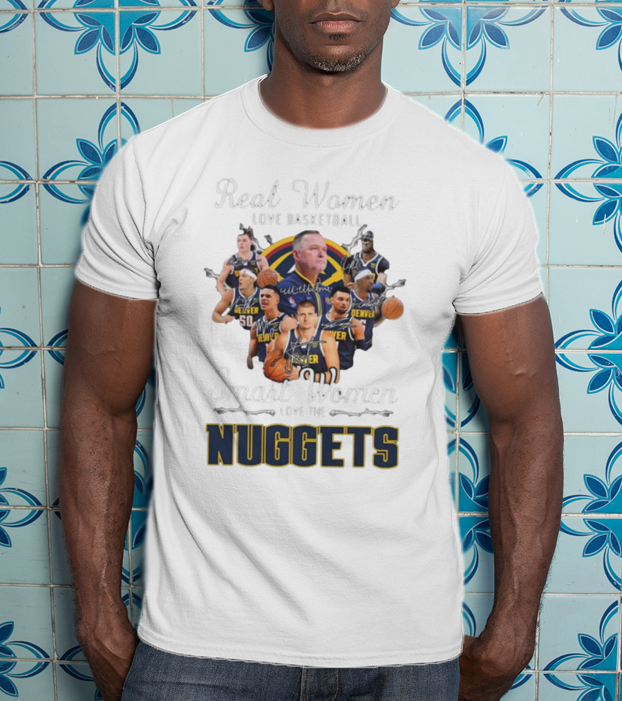 Real Women Love Basketball Smart Women Love The Denver Nuggets Signatures T-Shirt