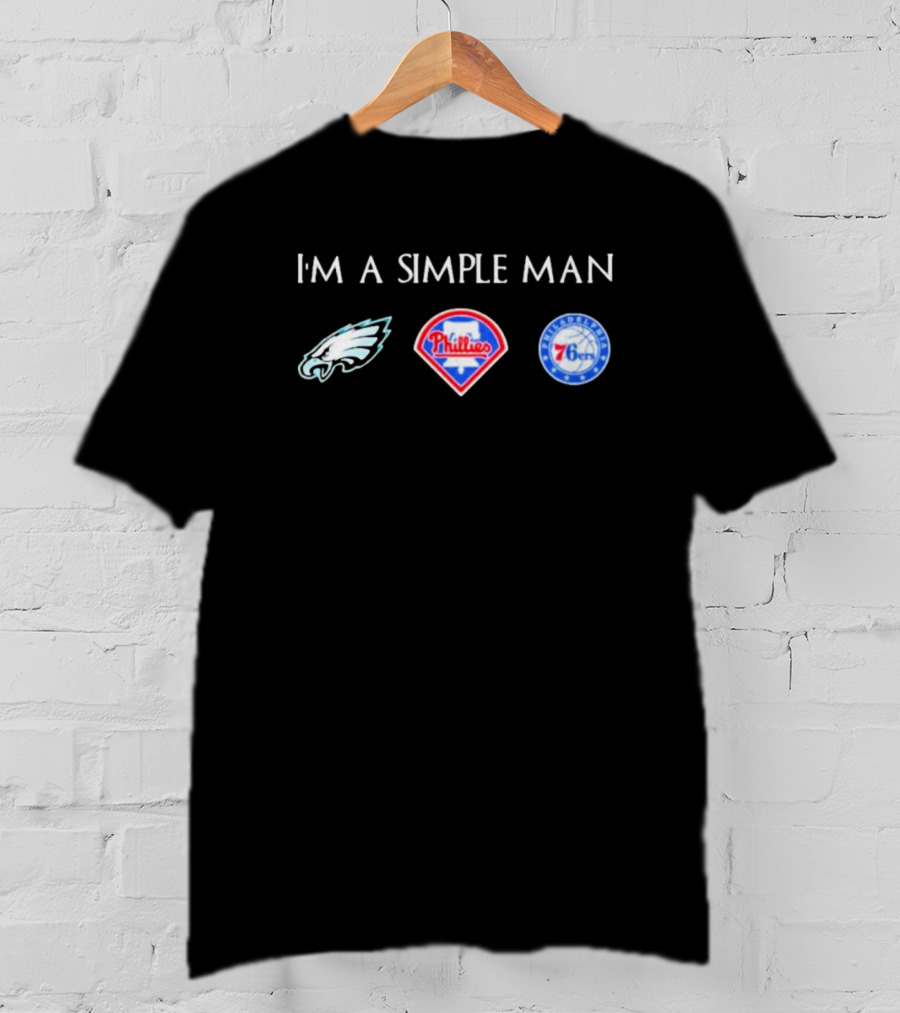 I'm A Simple Man Philadelphia Eagles Phillies 76ers Fan T-Shirt