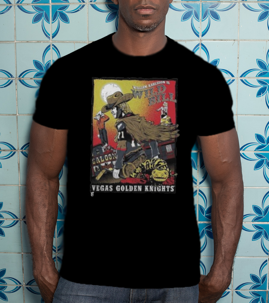 William Karlsson Is Wild Bill Saloon Vegas Golden Knights T-Shirt