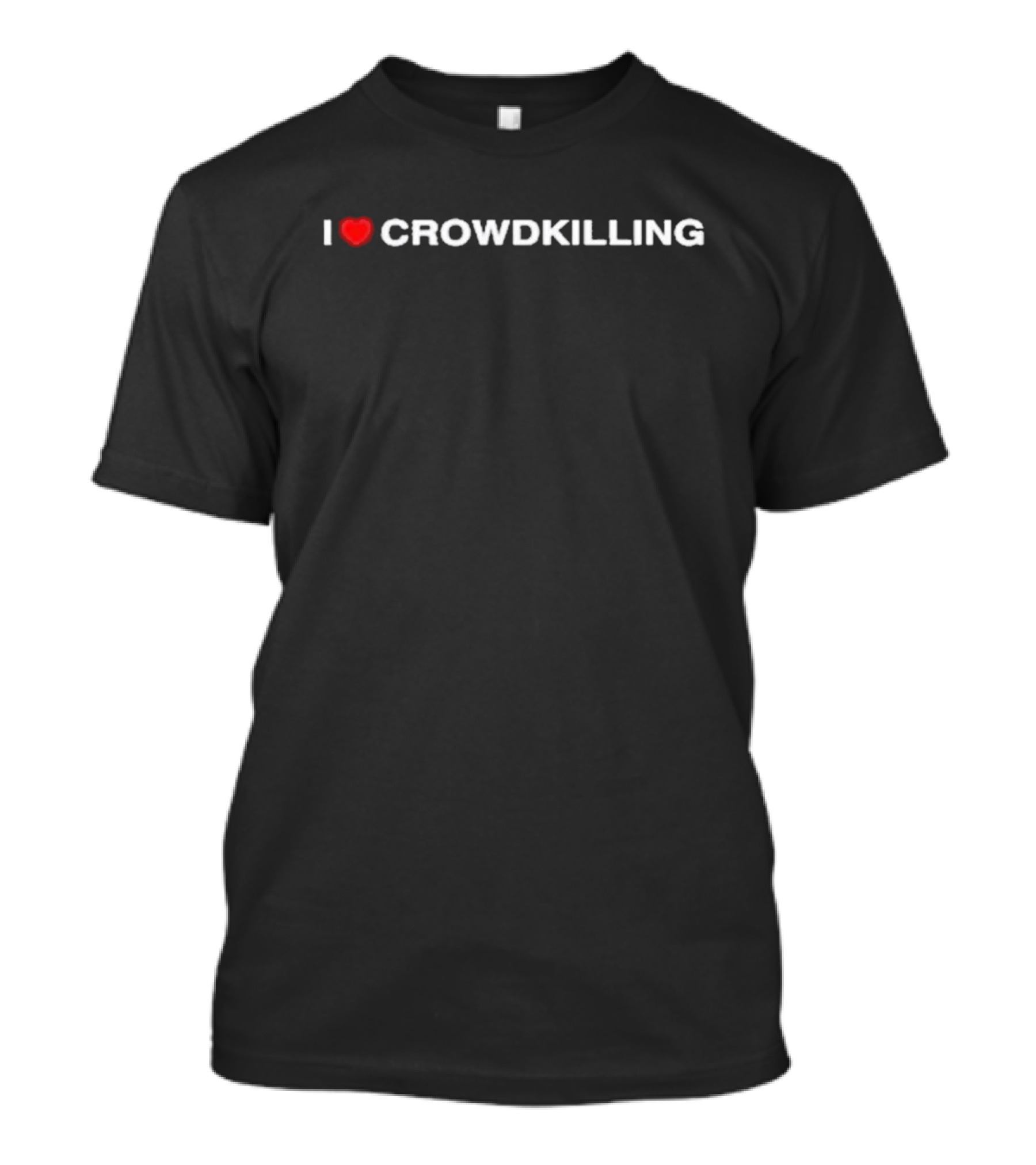I Love Crowdkilling Statement Product T-Shirt