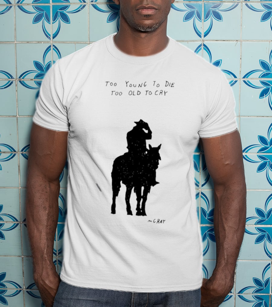 Too Young To Die Too Old To Cry Silhouette By Gray T-Shirt