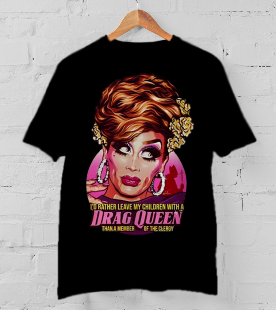 I’d Rather Leave My Children With A Drag Queen Than A Member Of The Clergy Retro T-Shirt