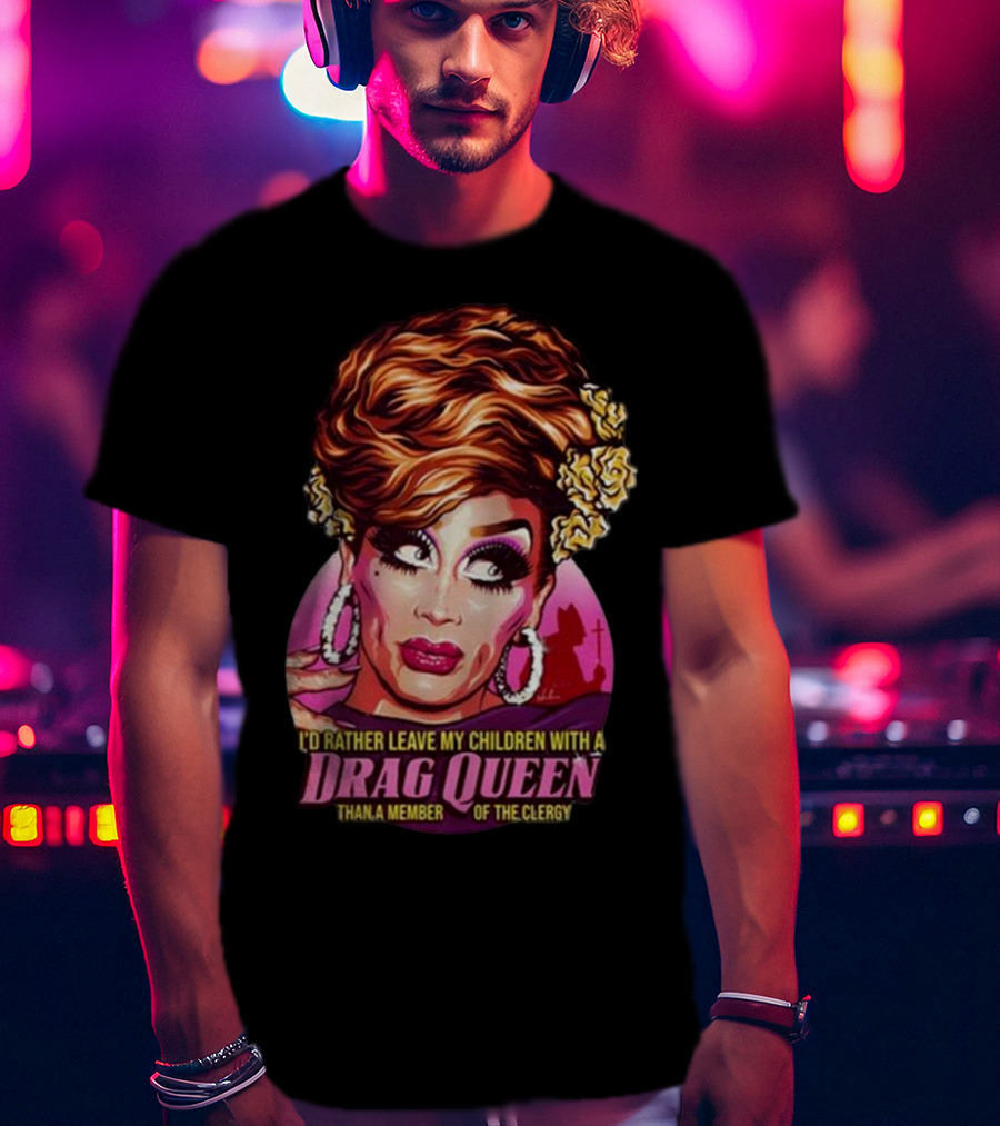 I’d Rather Leave My Children With A Drag Queen Than A Member Of The Clergy Retro T-Shirt