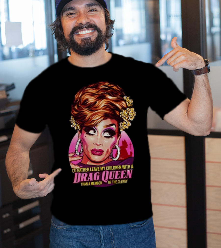 I’d Rather Leave My Children With A Drag Queen Than A Member Of The Clergy Retro T-Shirt