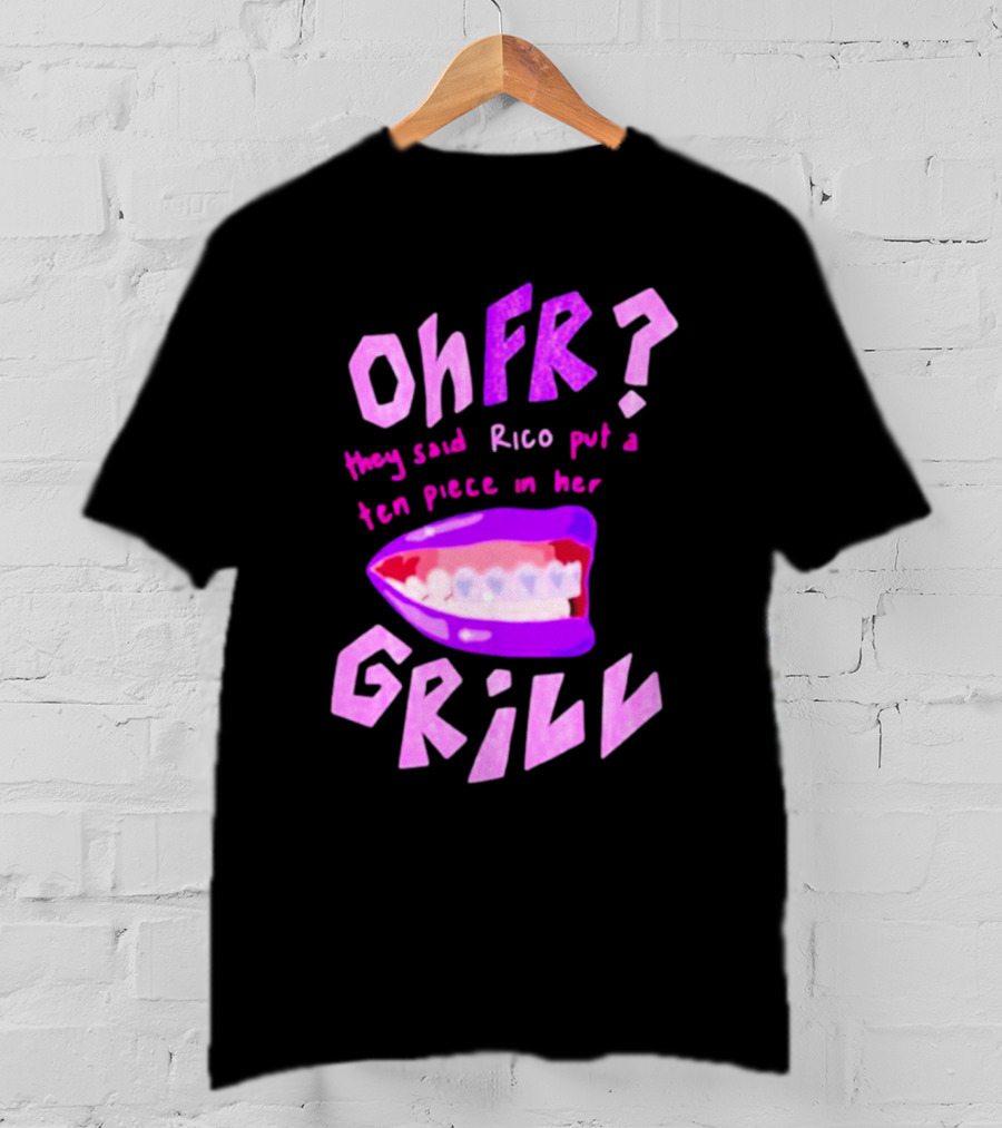 Ohfr Rico They Said Rico Put A Ten Piece In Her Grill T-Shirt