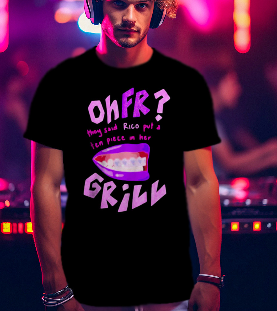 Ohfr Rico They Said Rico Put A Ten Piece In Her Grill T-Shirt