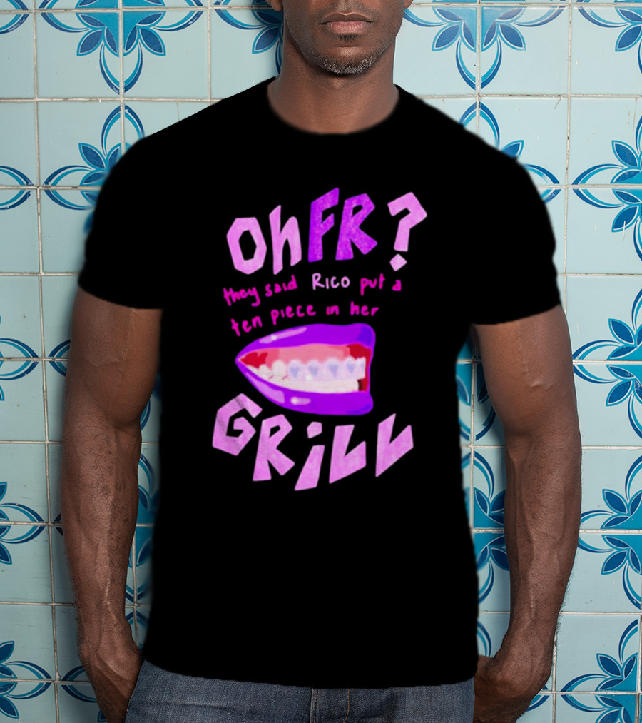 Ohfr Rico They Said Rico Put A Ten Piece In Her Grill T-Shirt