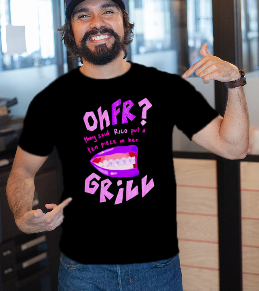 Ohfr Rico They Said Rico Put A Ten Piece In Her Grill T-Shirt