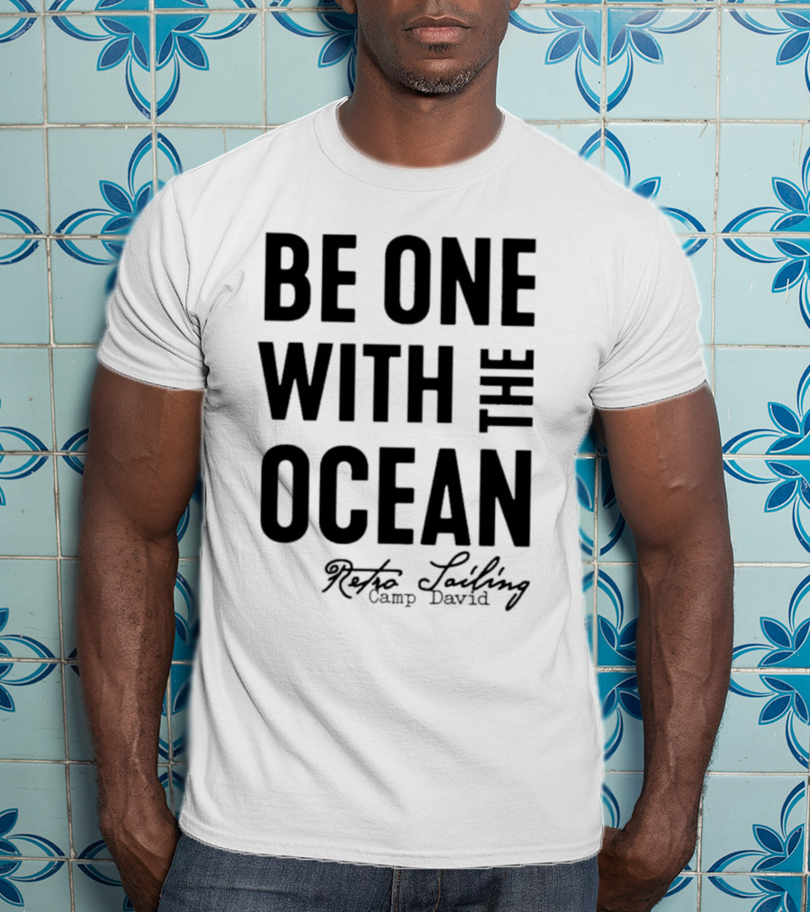 Be One With The Ocean Retro Sailing Camp David T-Shirt