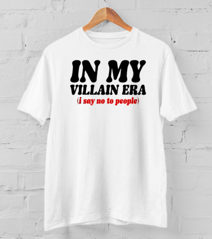 In My Villain Era I Say No To People T-Shirt