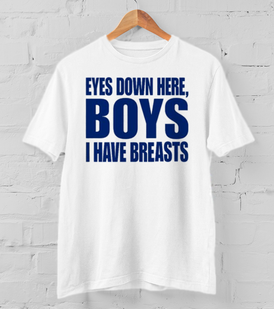 Banter Baby Store Eyes Down Here Boys I Have Breasts T-Shirt