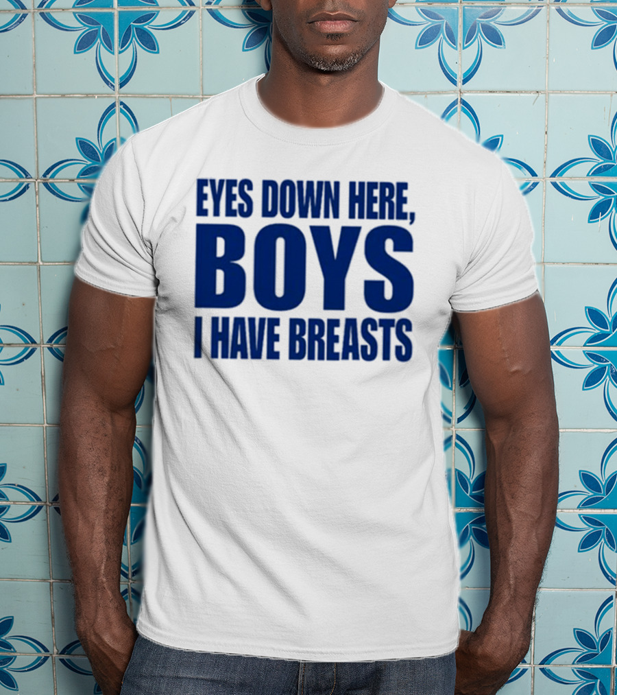 Banter Baby Store Eyes Down Here Boys I Have Breasts T-Shirt