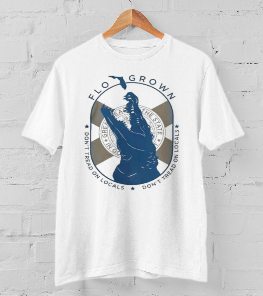 Flo Grown Gator Don't Tread On Locals T-Shirt